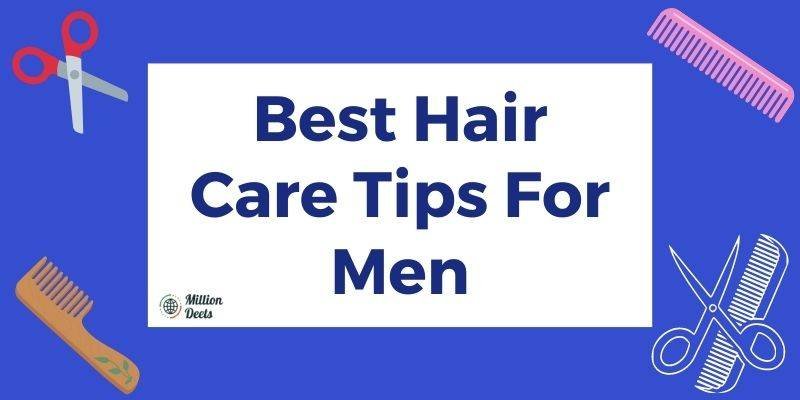 Expert Hair Care Tips For Men 2023 - 10 Tips For Healthy & Long Hair