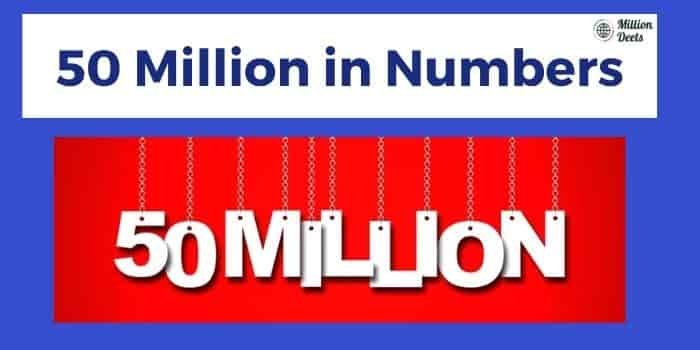 50 Million in Numbers