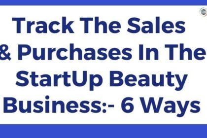 Track The Sales & Purchases In The StartUp Beauty Business