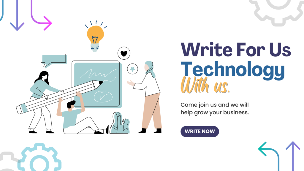 Write For Us – Technology, Shopping, Investment, Business, Education & More