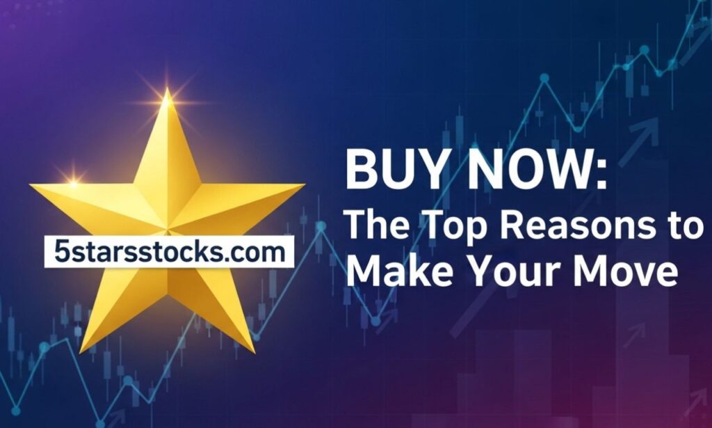 5starsstocks.com buy now: The Top Reasons to Make Your Move