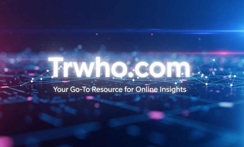 Trwho .com: Your Go-To Resource for Online Insights